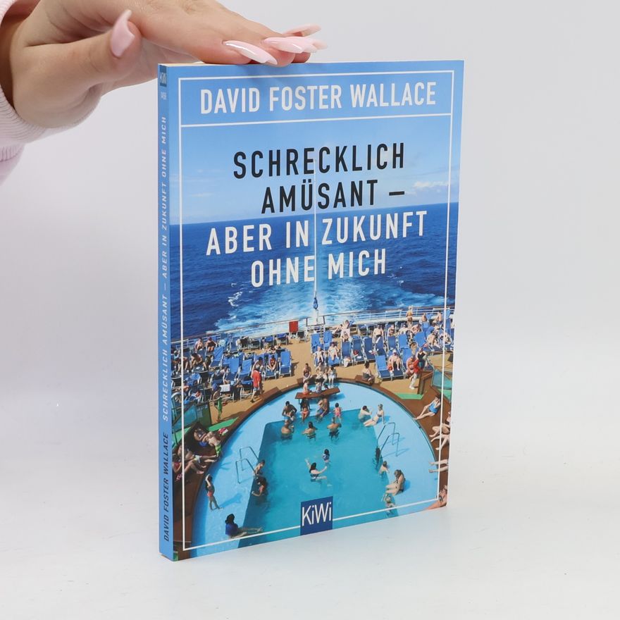 David Foster Wallace Schrecklich amüsant - aber in Zukunft ohne mich
