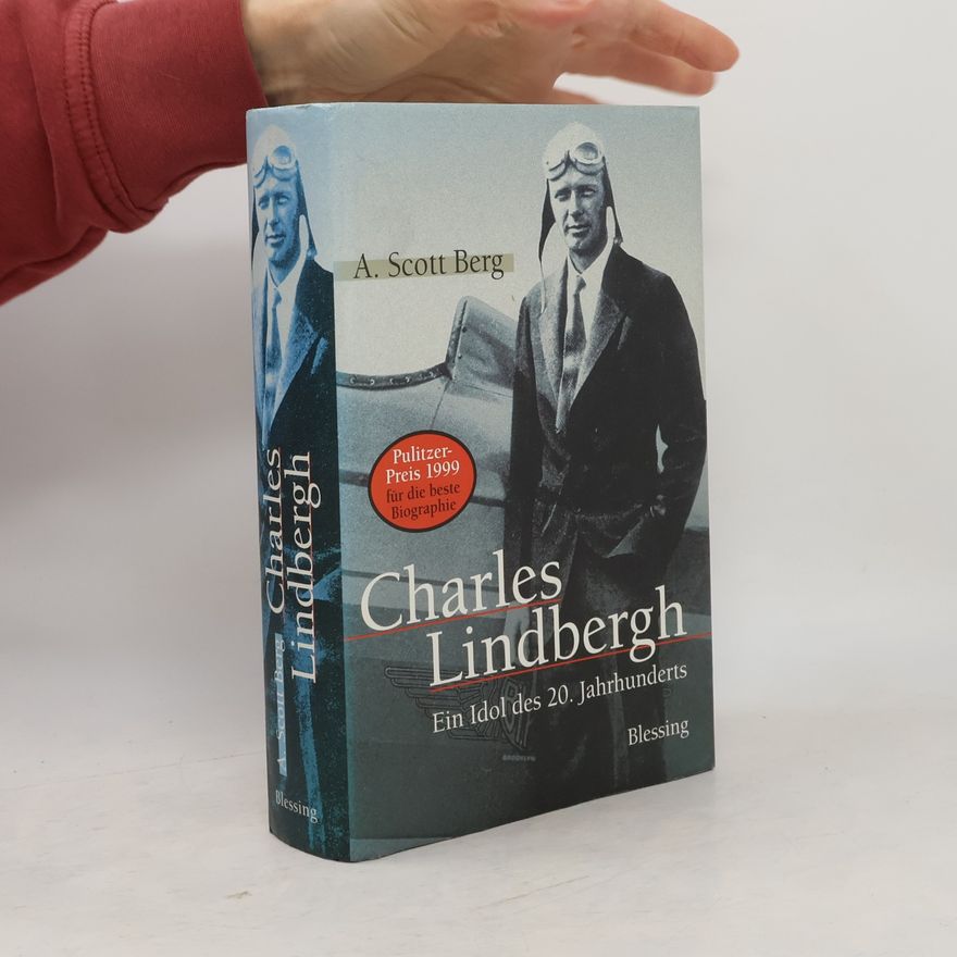 A. Scott Berg Charles Lindbergh. Ein Idol des 20. Jahrhunderts