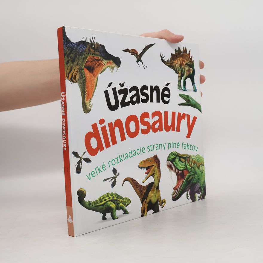 Various authors Úžasné dinosaury: veľké rozkladacie strany plné faktov