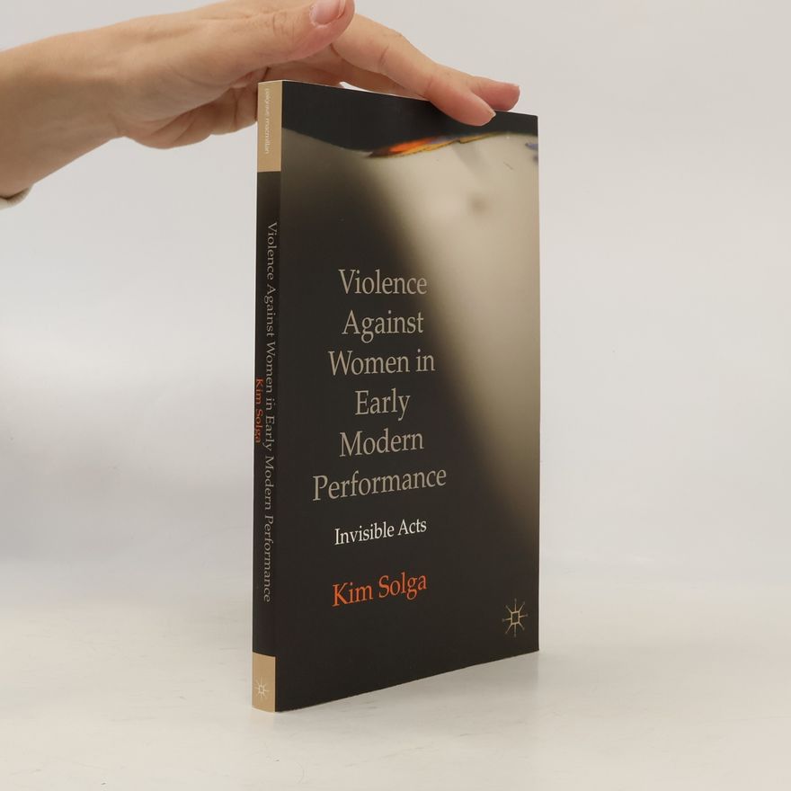 Kim Solga Violence Against Women in Early Modern Performance