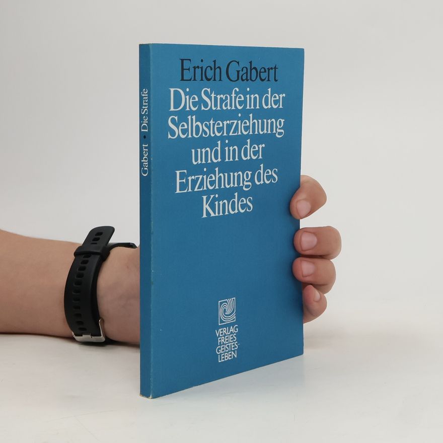 Erich Gabert Die Strafe in der Selbsterziehung und in der Erziehung des Kindes