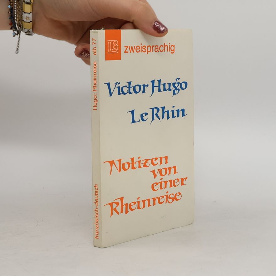Victor Hugo Le Rhin. Notizen von einer Rheinreise