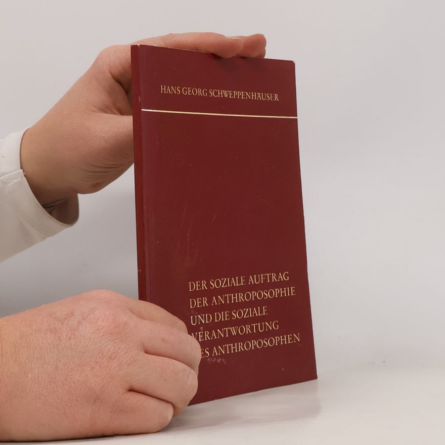 Hans-Georg Schweppenhäuser Der soziale Auftrag der Anthroposophie und die soziale Verantwortung des Anthroposophen