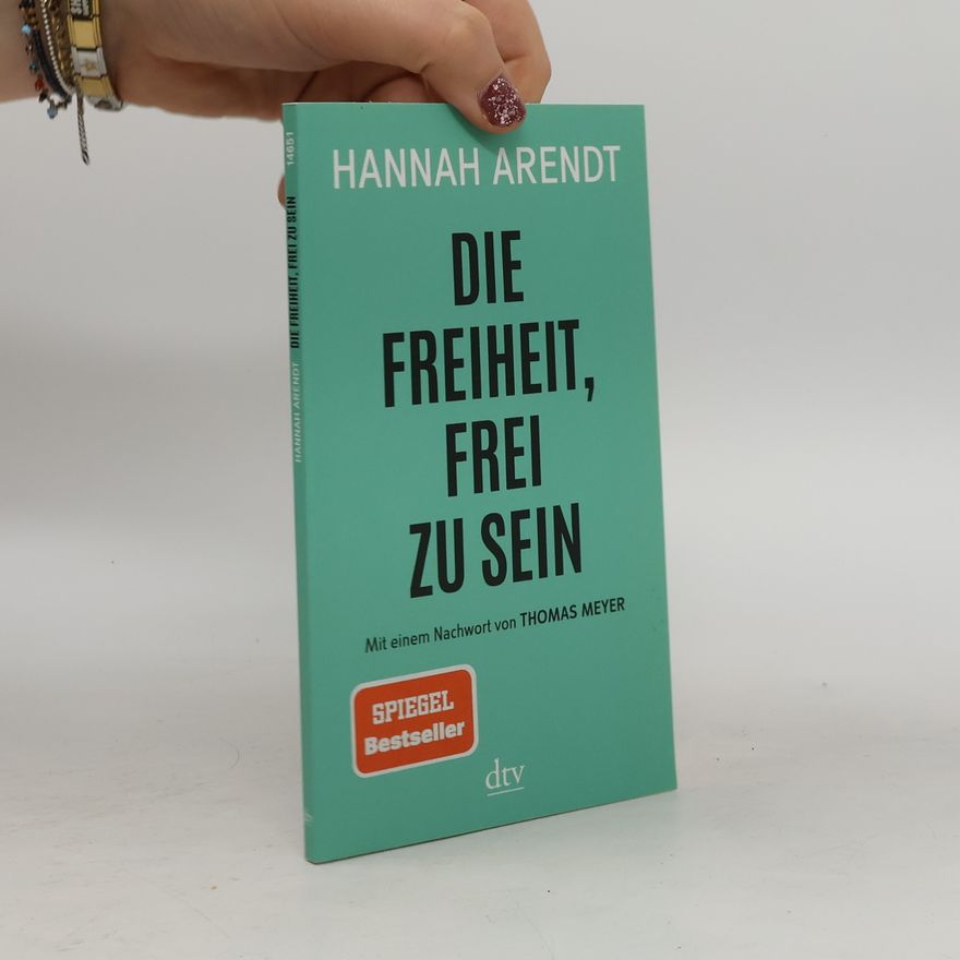 Hannah Arendt Die Freiheit, frei zu sein