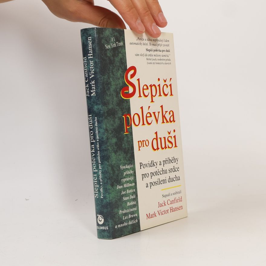 Jack Canfield Slepičí polévka pro duši. Povídky a příběhy pro potěchu srdce a posílení ducha
