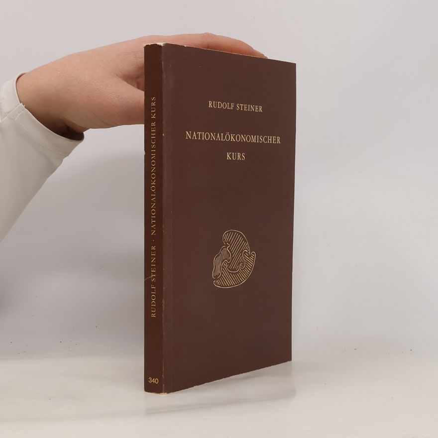 Rudolf Steiner Aufgaben einer neuen Wirtschaftswissenschaft - 1: Nationalökonomischer Kurs