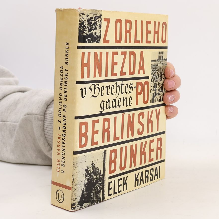 Elek Karsai Z orlieho hniezda v Berchtesgadene po berlínsky bunker