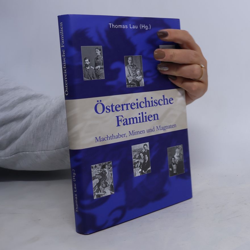 Thomas Lau Österreichische Familien. Machthaber, Mimen und Magnaten