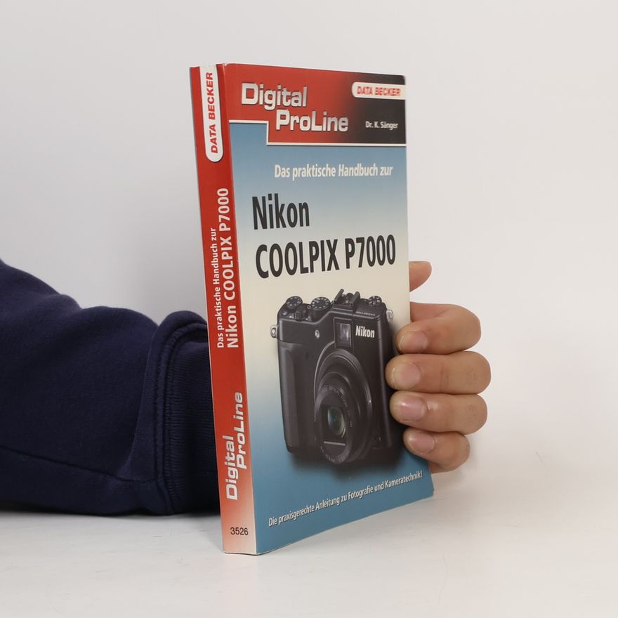 Kyra Sänger Digital ProLine: Das praktische Handbuch zur Nikon Coolpix P7000