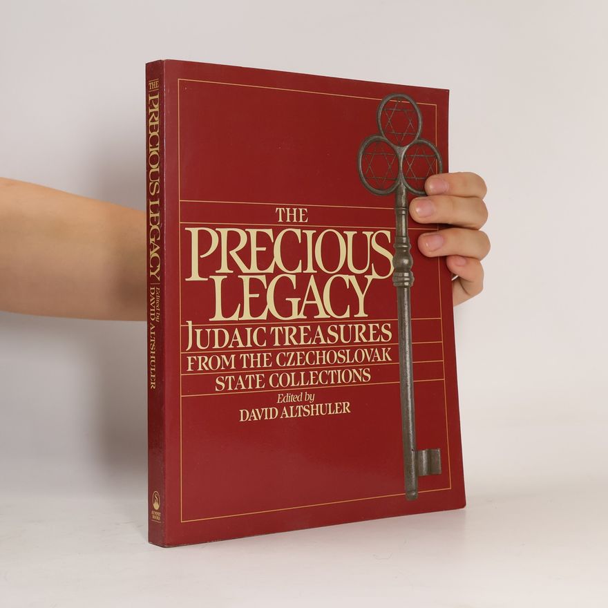 David Altshuler The Precious legacy : Judaic treasures from the Czechoslovak state collections