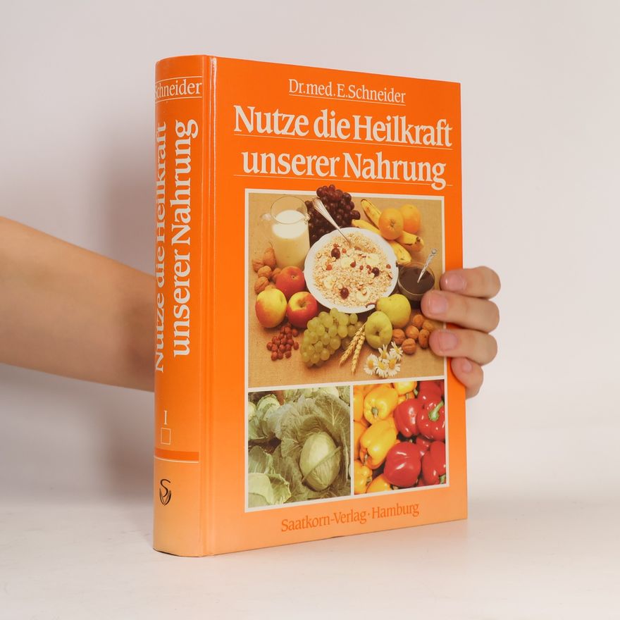 Ernst Schneider Nutze die Heilkraft unserer Nahrung I