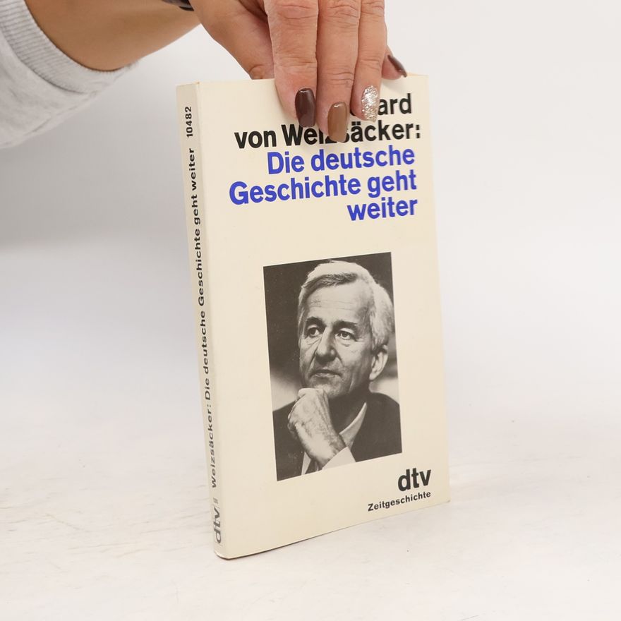 Richard von Weizsäcker Die deutsche Geschichte geht weiter