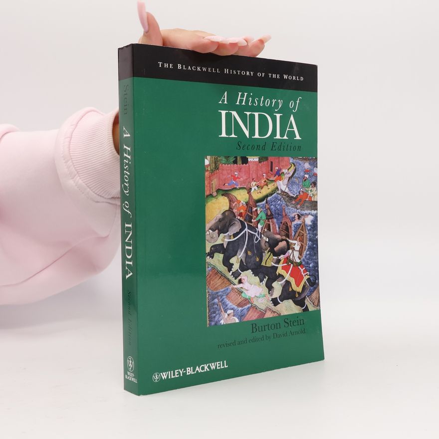 Burton Stein The Blackwell History of the World: A History of India: Second Edition - Revised and Edited by David Arnold