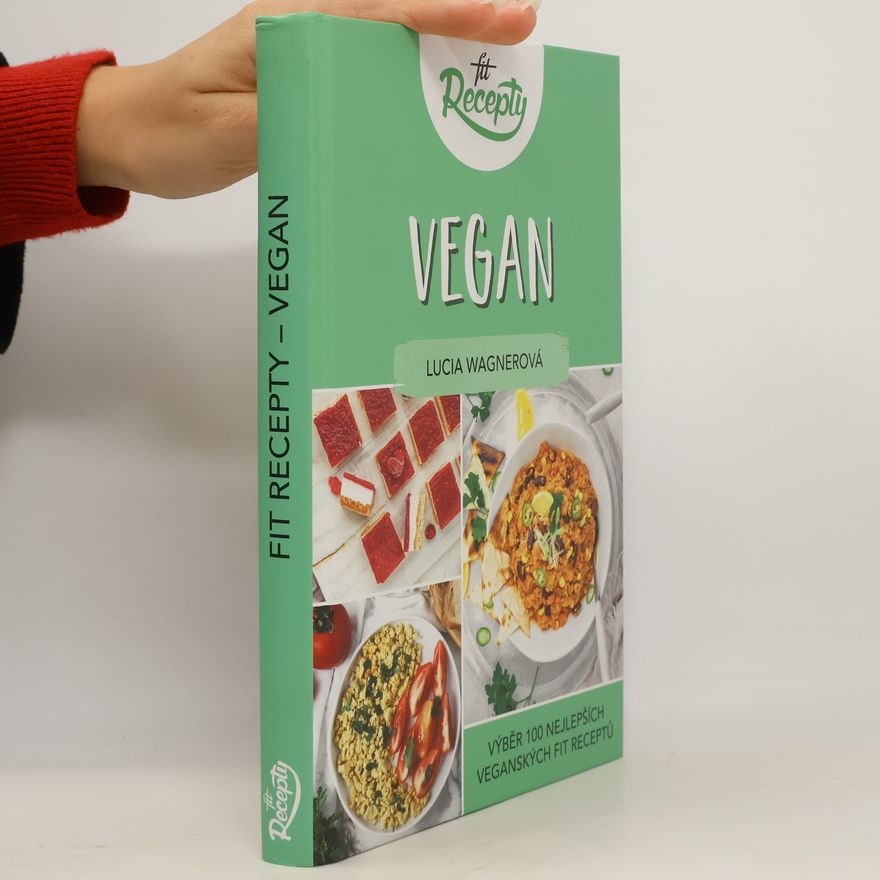Lucia Wagner Vegan. Výběr 100 nejlepších veganských fit receptů