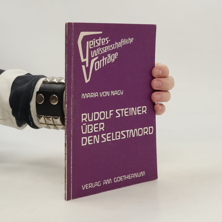 Maria von Nagy Geisteswissenschaftliche Vorträge: Rudolf Steiner über den Selbstmord