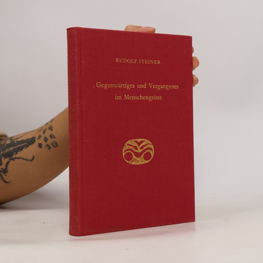 Rudolf Steiner Gegenwärtiges und Vergangenes im Menschengeiste