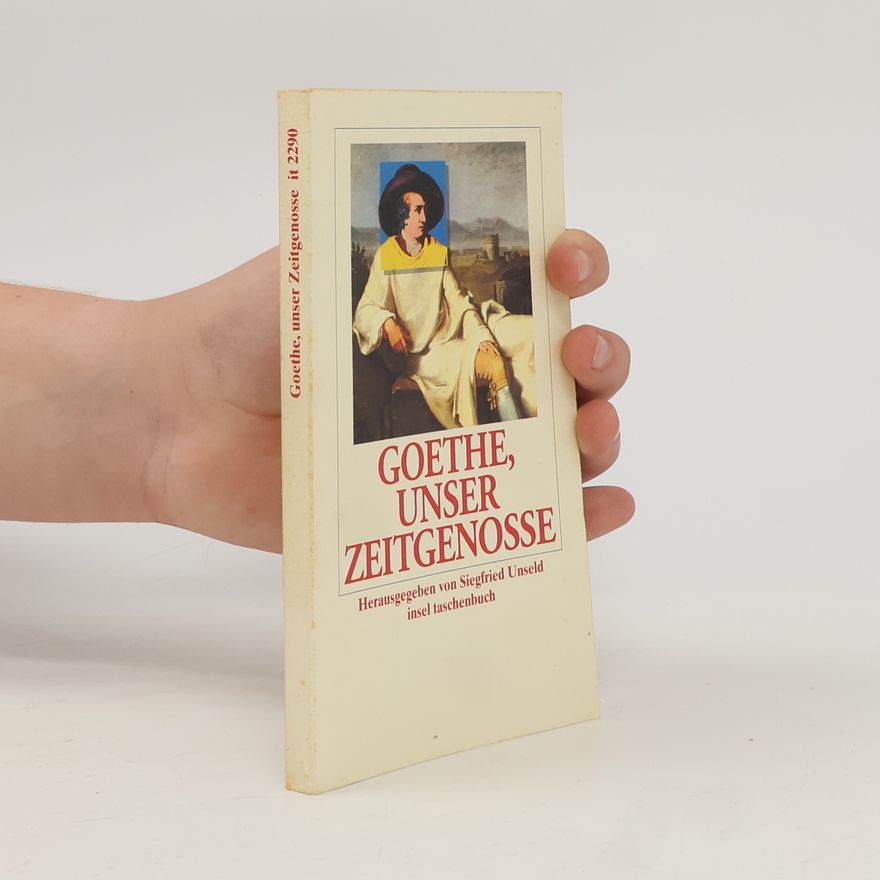 Siegfried Unseld Goethe, unser Zeitgenosse