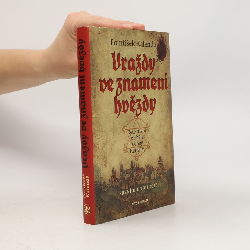 František Kalenda Vraždy ve znamení hvězdy : detektivní příběh z doby Karla IV. : první díl trilogie