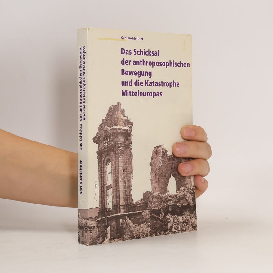 Karl Buchleitner Das Schicksal der anthroposophischen Bewegung und die Katastrophe Mitteleuropas