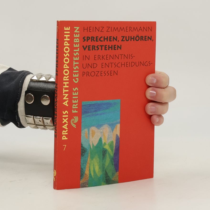 Heinz Zimmermann Sprechen, zuhören, verstehen in Erkenntnis- und Entscheidungsprozessen