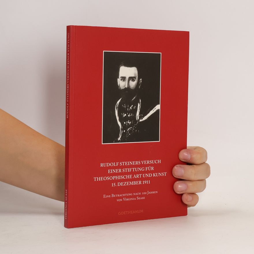Virginia Sease Rudolf Steiners Versuch einer Stiftung für theosophische Art und Kunst 15. Dezember 1911
