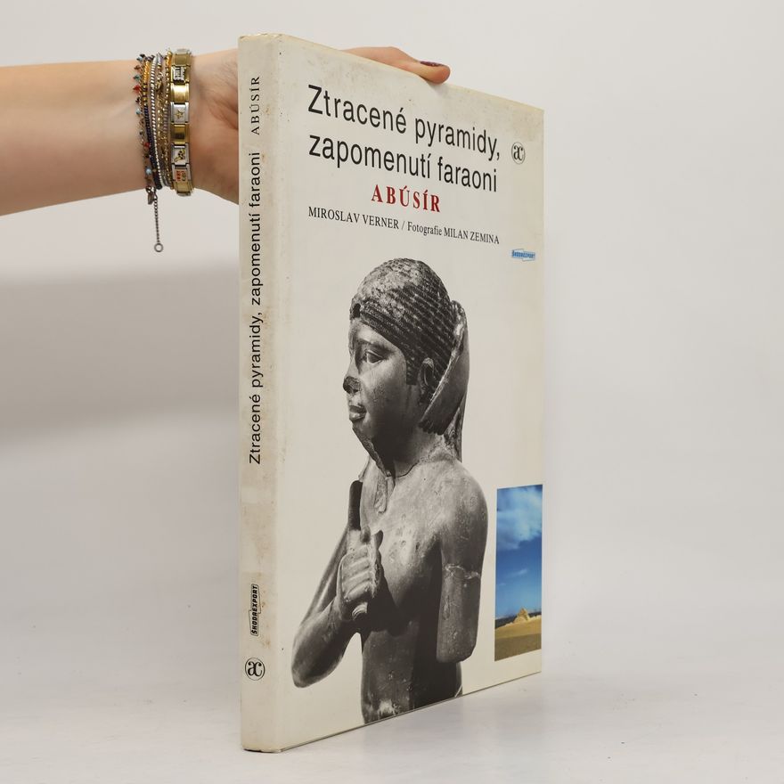 Miroslav Verner Ztracené pyramidy, zapomenutí faraoni. Abúsír