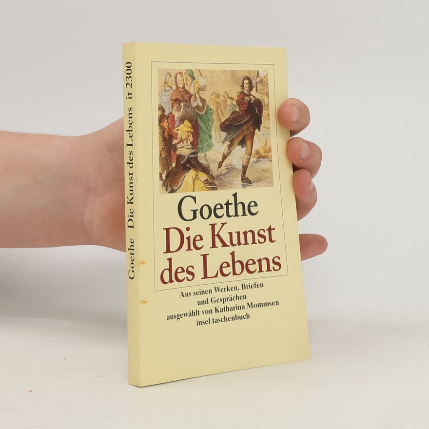 Johann Wolfgang von Goethe Goethe - Die Kunst des Lebens