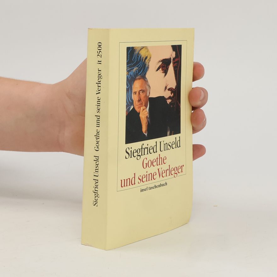 Siegfried Unseld Goethe und seine Verleger