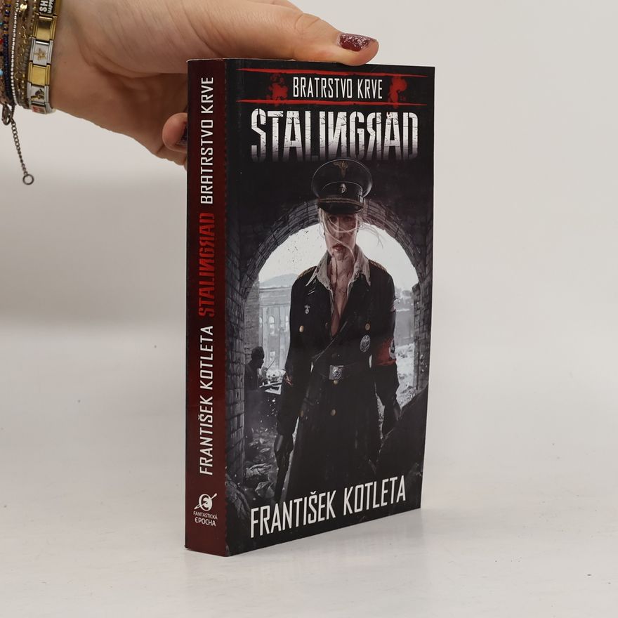 František Kotleta Bratrstvo krve. Stalingrad