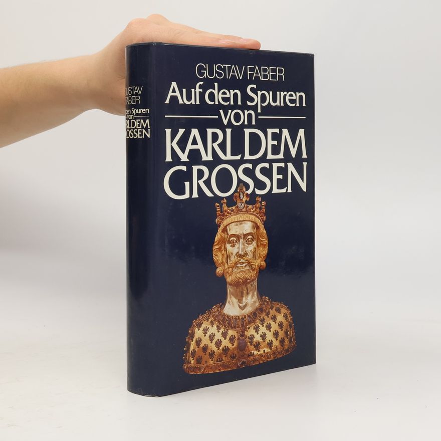 Gustav Faber Auf den Spuren von Karl dem Grossen