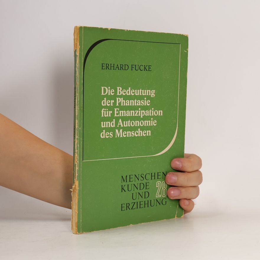 Erhard Fucke Die Bedeutung der Phantasie für Emanzipation und Autonomie des Menschen