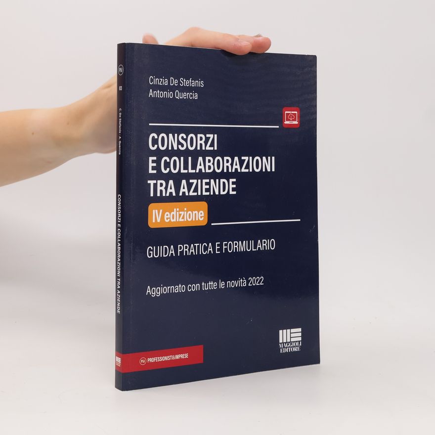 Quercia, Antonio Consorzi e collaborazioni tra aziende. Guida pratica e formulario (Professionisti & Imprese)