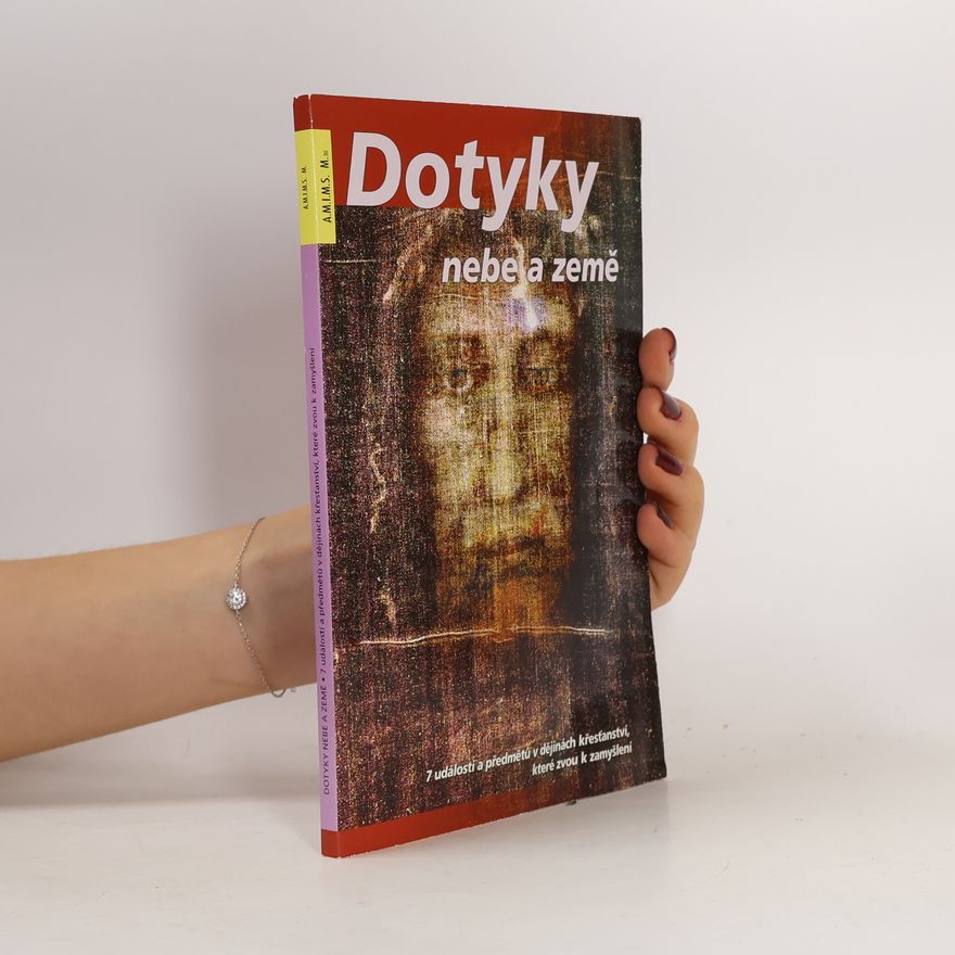 Irena Němcová Dotyky nebe a země. 7 událostí a předmětů v dějinách křesťanství, které zvou k zamyšlení