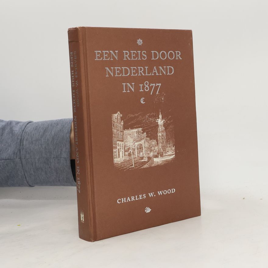 Charles William Wood Een reis door Nederland in 1877