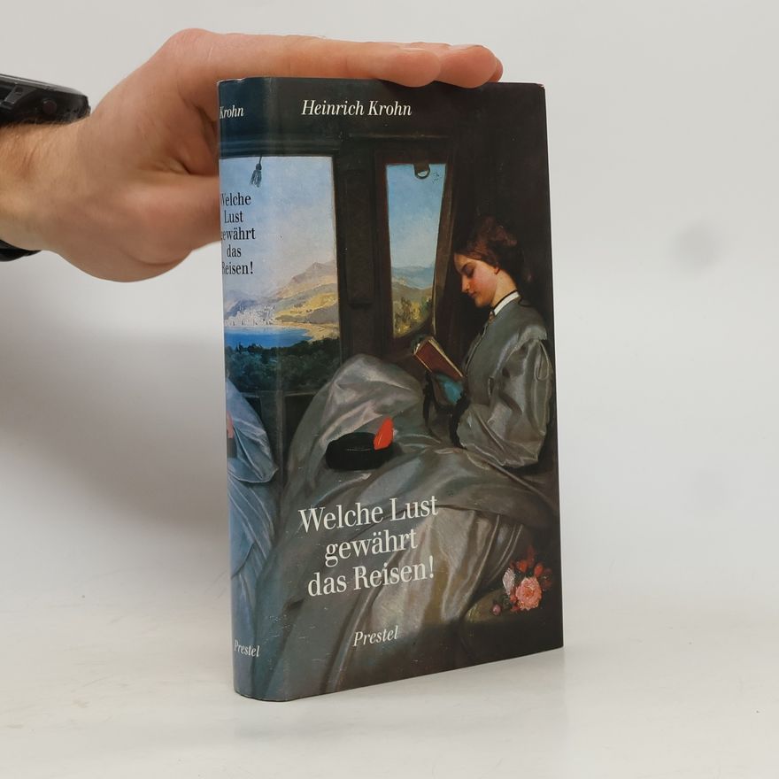 Heinrich Krohn Welche Lust gewährt das Reisen!
