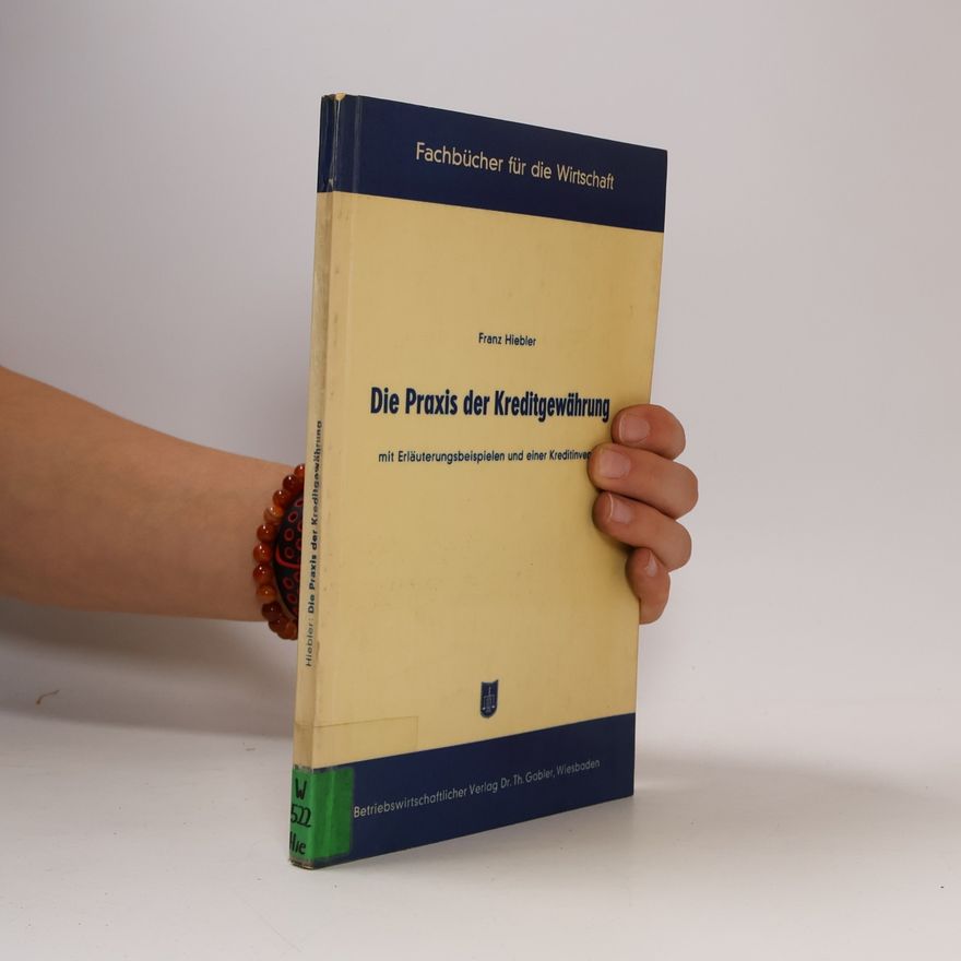 Franz Hiebler Die Praxis der Kreditgewährung