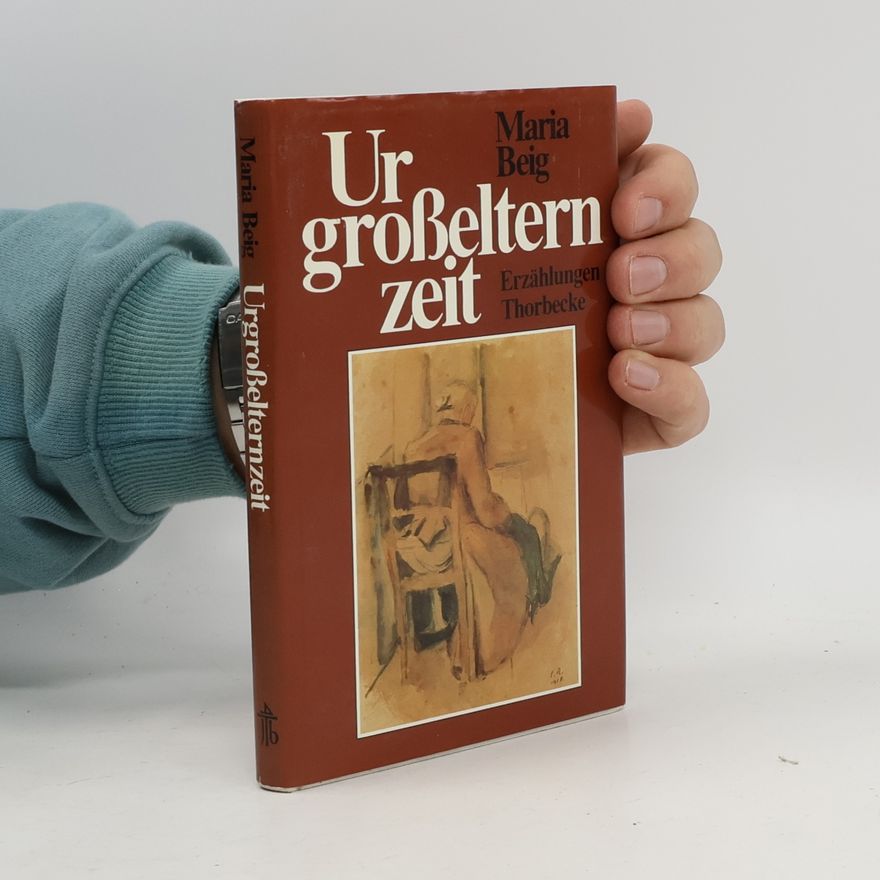 Maria Beig Urgrosselternzeit. Erzählungen