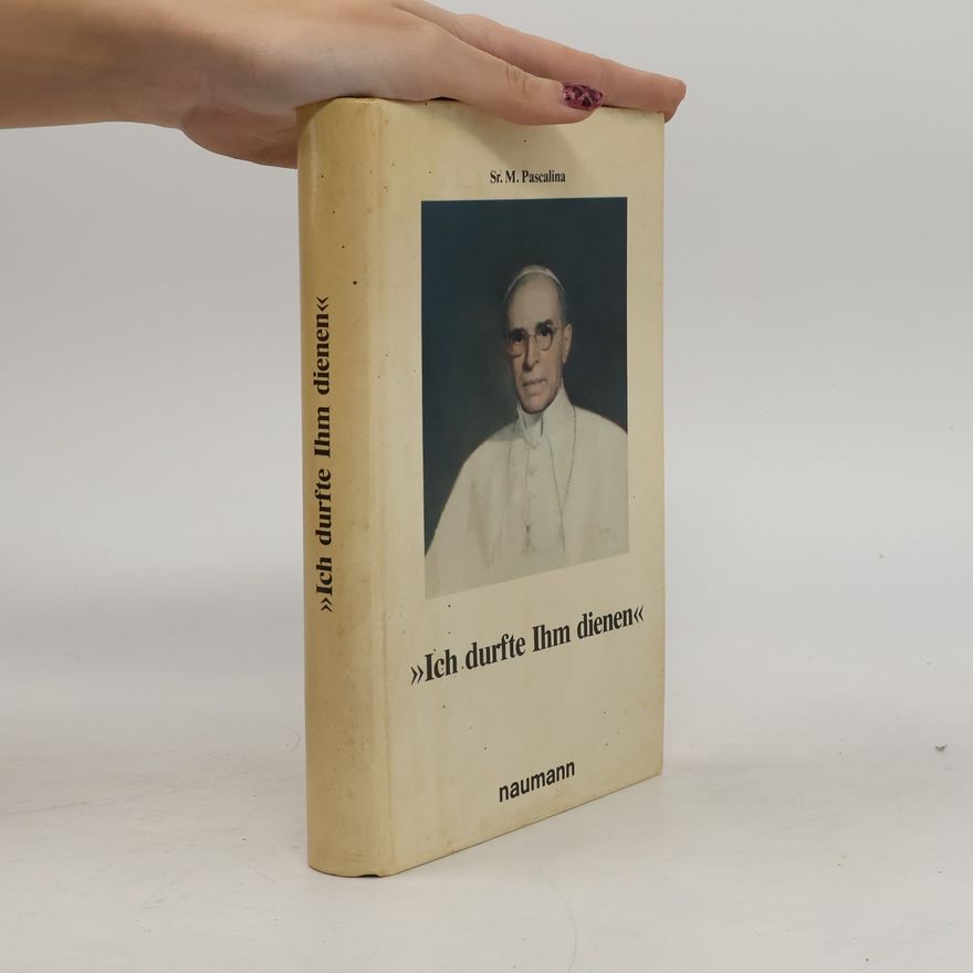 Pascalina Lehnert Ich durfte ihm dienen. Erinnerungen an Papst Pius XII.