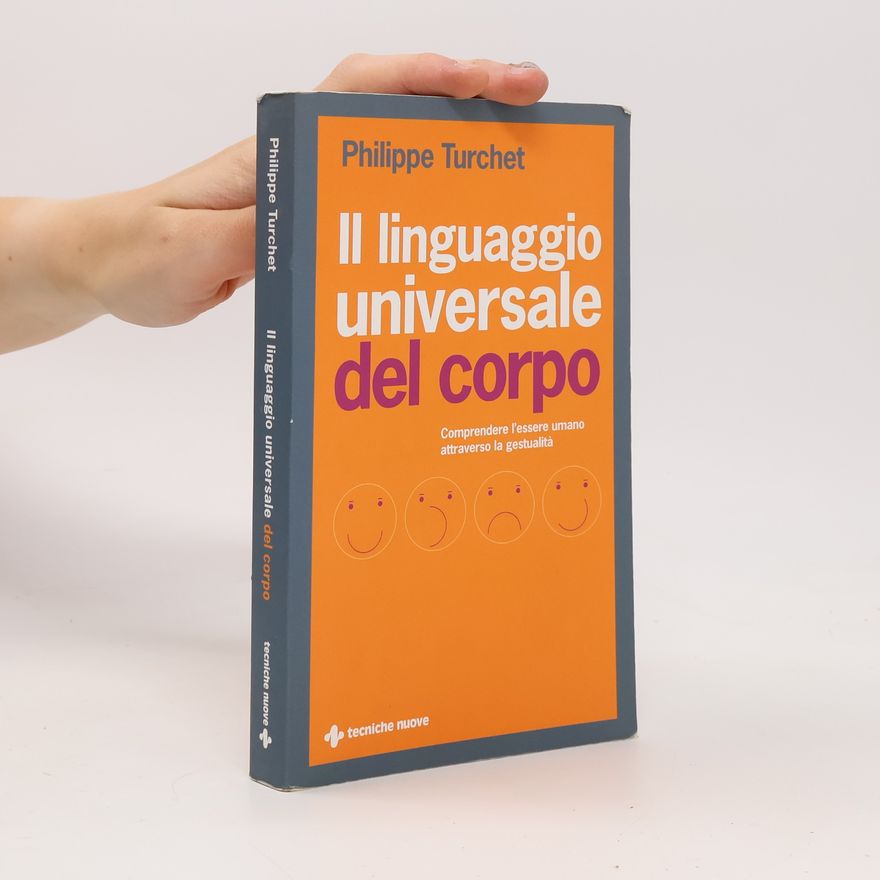 Philippe Turchet Il linguaggio universale del corpo. Comprendere l'essere umano attraverso la gestualità