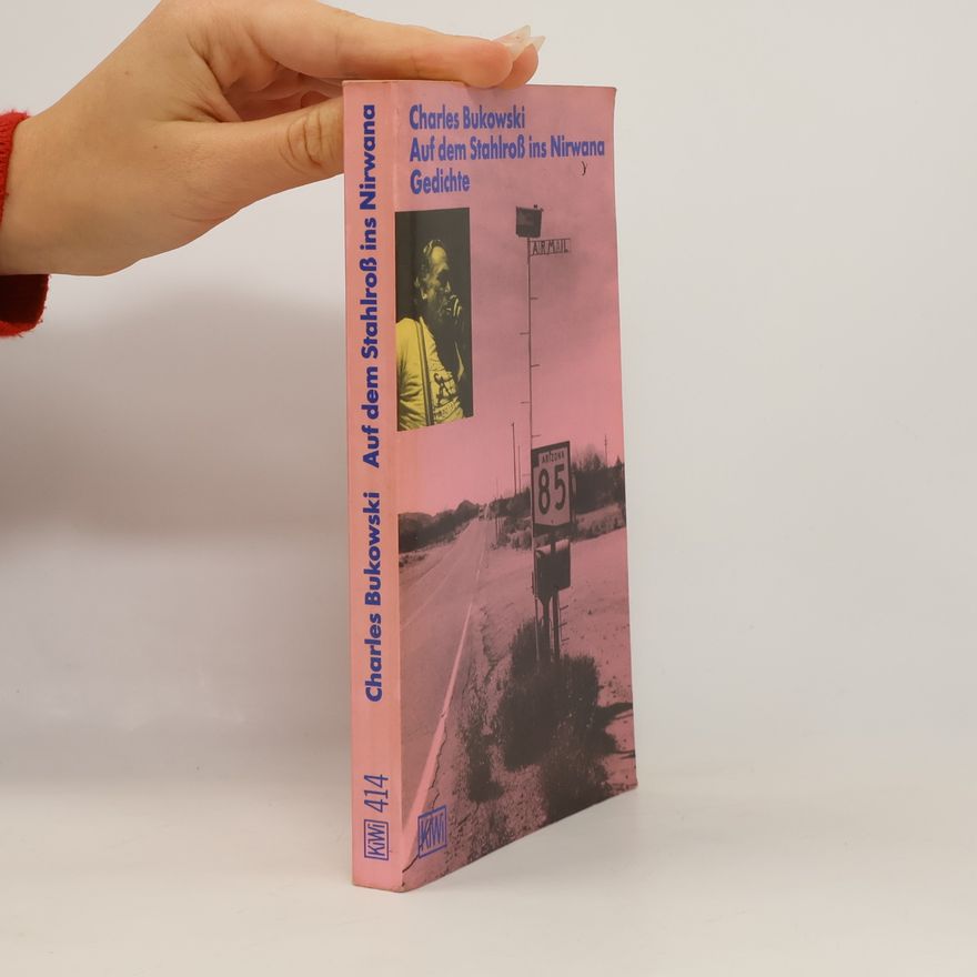 Charles Bukowski Auf dem Stahlroß ins Nirwana. Gedichte