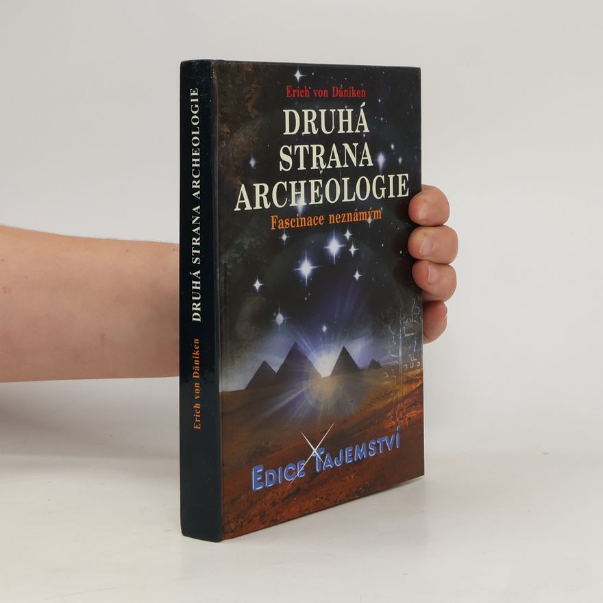 Erich von Däniken Druhá strana archeologie : fascinace neznámým