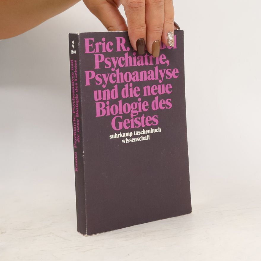 Eric Kandel Psychiatrie, Psychoanalyse und die neue Biologie des Geistes