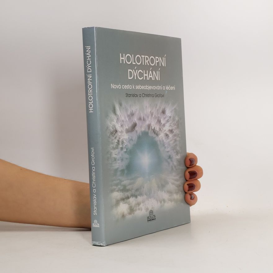 Stanislav Grof Holotropní dýchání - Nová cesta k sebeobjevování a léčení