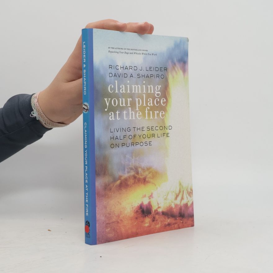 Nicholas Leider Claiming Your Place at the Fire - Living the Second Half of Your Life on Purpose