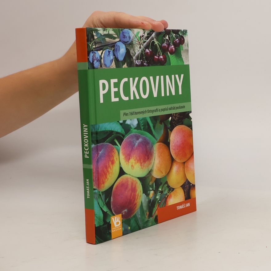 Tomáš Jan Peckoviny : přes 160 barevných fotografií a popisů odrůd peckovin