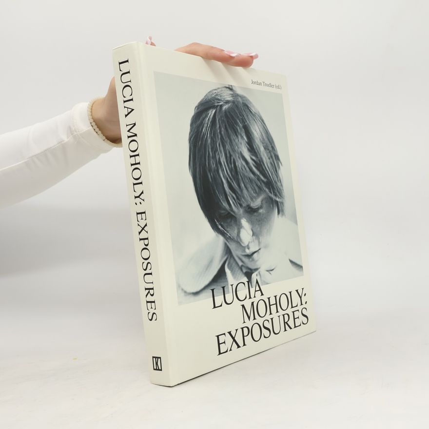 Jordan Troeller Lucia Moholy: Exposures