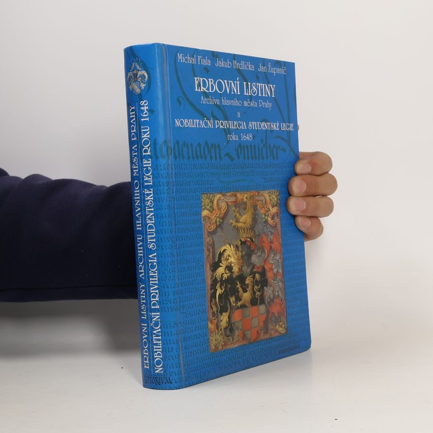 Jan Županič Erbovní listiny Archivu hlavního města Prahy a Nobilitační privilegia studentské legie roku 1648