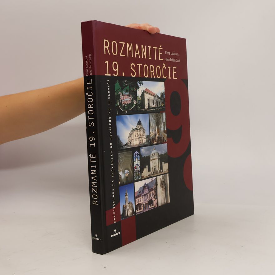 Elena Lukáčová Rozmanité 19. storočie: Architektúra na Slovensku od Hefeleho po Jurkoviča
