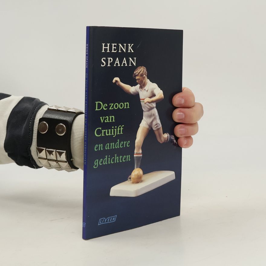 Henk Spaan De zoon van Cruijff en andere gedichten
