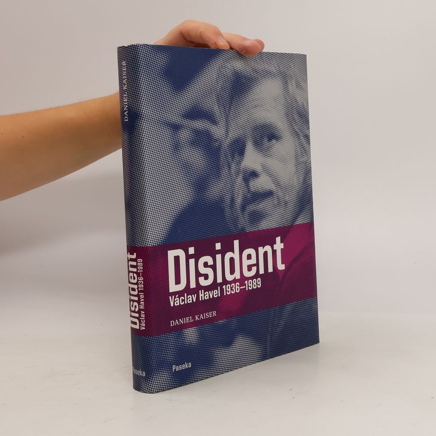 Daniel Kaiser Disident. Václav Havel 1936-1989
